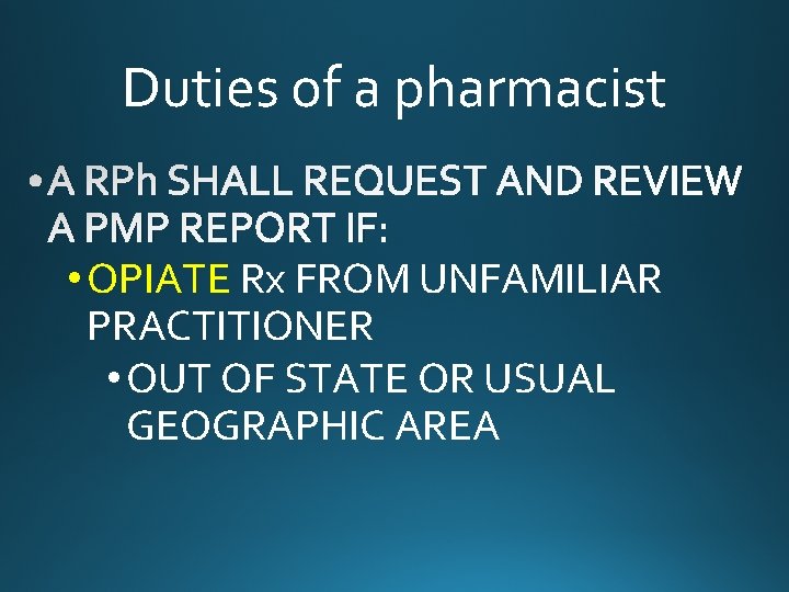 Duties of a pharmacist • A RPh SHALL REQUEST AND REVIEW A PMP REPORT