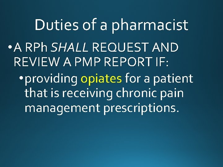 Duties of a pharmacist • A RPh SHALL REQUEST AND REVIEW A PMP REPORT