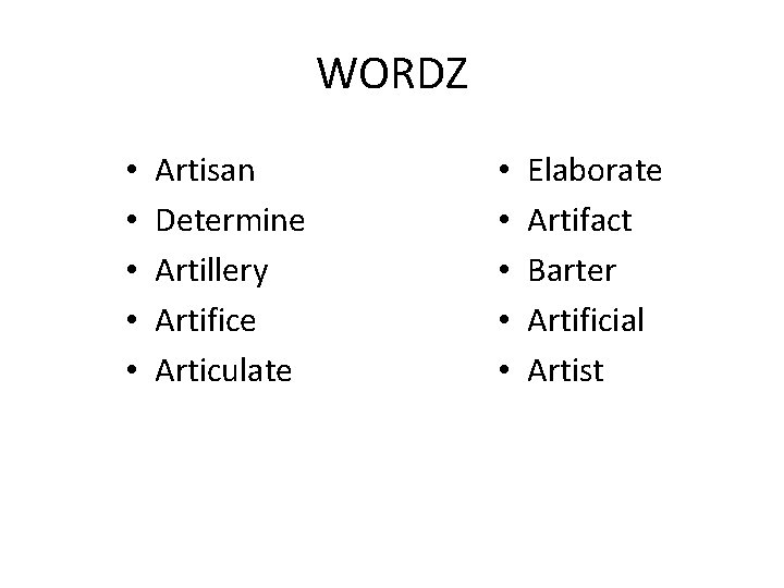 WORDZ • • • Artisan Determine Artillery Artifice Articulate • • • Elaborate Artifact