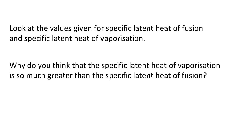 Look at the values given for specific latent heat of fusion and specific latent