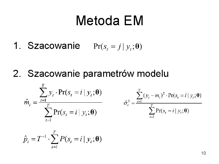 Metoda EM 1. Szacowanie 2. Szacowanie parametrów modelu 10 