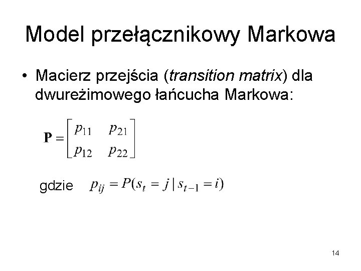 Model przełącznikowy Markowa • Macierz przejścia (transition matrix) dla dwureżimowego łańcucha Markowa: gdzie 14