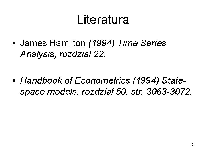 Literatura • James Hamilton (1994) Time Series Analysis, rozdział 22. • Handbook of Econometrics