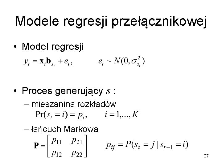 Modele regresji przełącznikowej • Model regresji • Proces generujący s : – mieszanina rozkładów