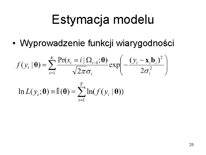 Estymacja modelu • Wyprowadzenie funkcji wiarygodności 28 