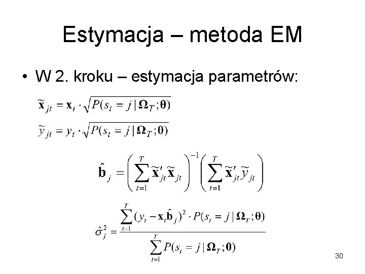 Estymacja – metoda EM • W 2. kroku – estymacja parametrów: 30 