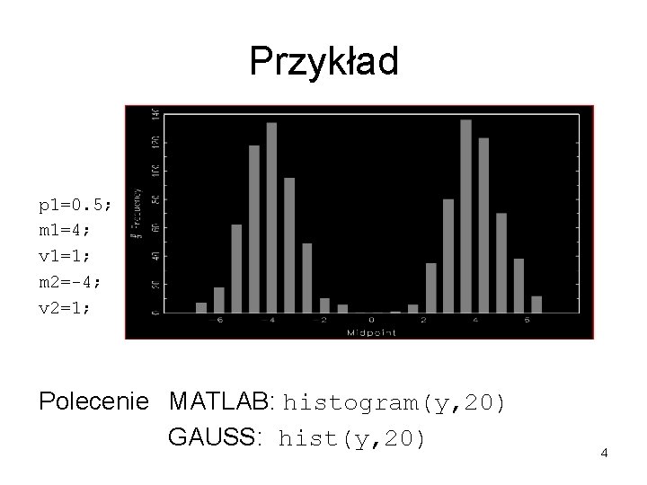 Przykład p 1=0. 5; m 1=4; v 1=1; m 2=-4; v 2=1; Polecenie MATLAB: