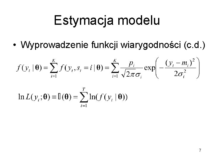 Estymacja modelu • Wyprowadzenie funkcji wiarygodności (c. d. ) 7 