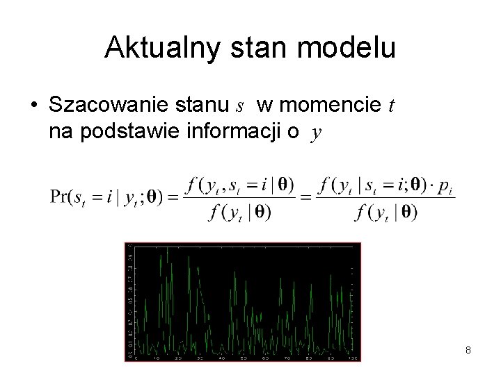 Aktualny stan modelu • Szacowanie stanu s w momencie t na podstawie informacji o