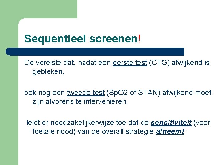 Sequentieel screenen! De vereiste dat, nadat een eerste test (CTG) afwijkend is gebleken, ook