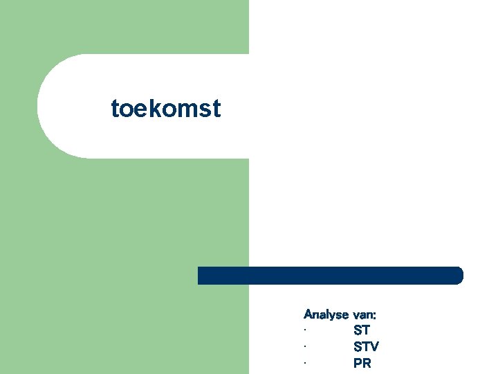 toekomst Analyse • • • van: ST STV PR 