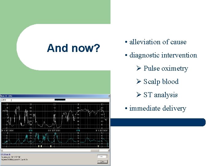 And now? • alleviation of cause • diagnostic intervention Ø Pulse oximetry Ø Scalp