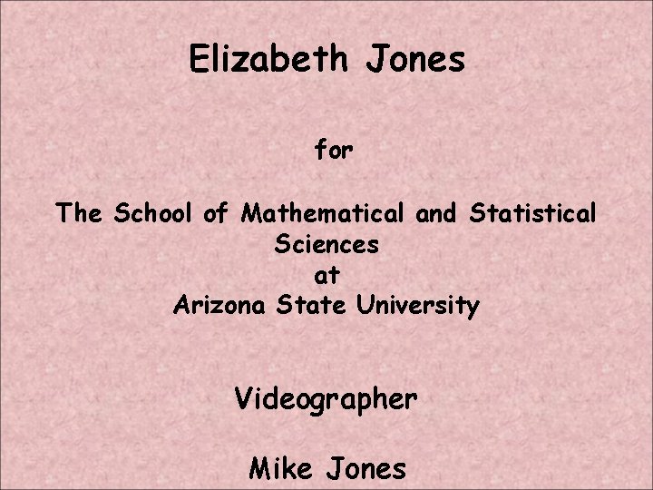 Elizabeth Jones for The School of Mathematical and Statistical Sciences at Arizona State University
