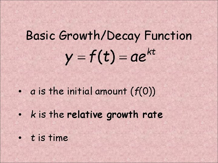Basic Growth/Decay Function • a is the initial amount (f(0)) • k is the