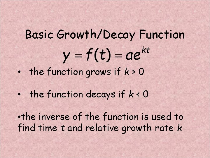 Basic Growth/Decay Function • the function grows if k > 0 • the function