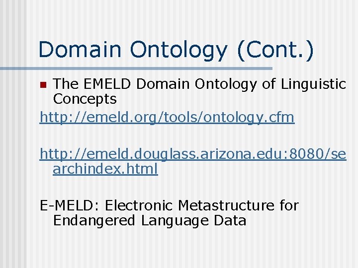 Domain Ontology (Cont. ) The EMELD Domain Ontology of Linguistic Concepts http: //emeld. org/tools/ontology.