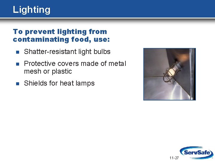 Lighting To prevent lighting from contaminating food, use: n Shatter-resistant light bulbs n Protective