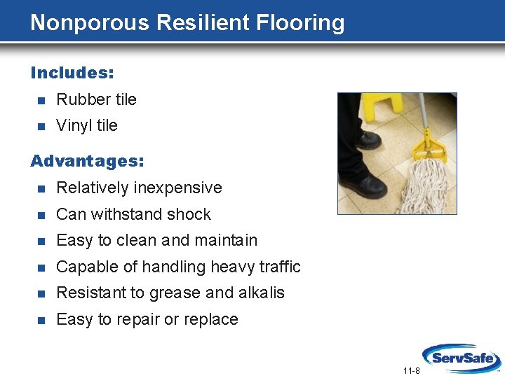 Nonporous Resilient Flooring Includes: n Rubber tile n Vinyl tile Advantages: n Relatively inexpensive