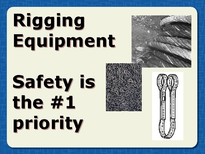 Rigging Equipment Safety is the #1 priority 