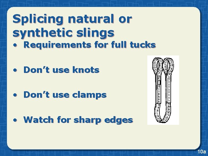 Splicing natural or synthetic slings • Requirements for full tucks • Don’t use knots