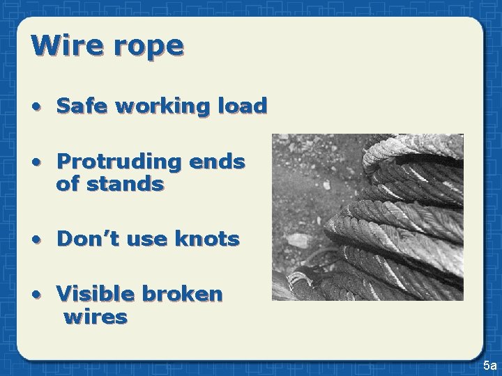 Wire rope • Safe working load • Protruding ends of stands • Don’t use