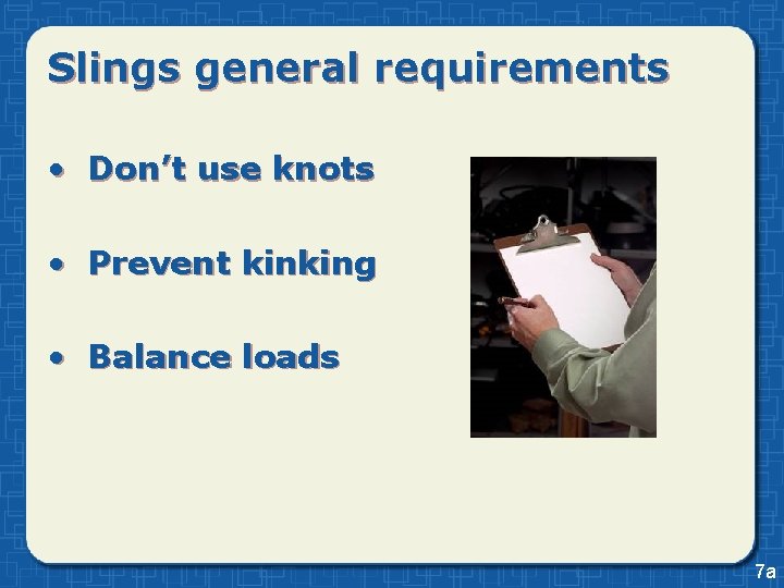 Slings general requirements • Don’t use knots • Prevent kinking • Balance loads 7