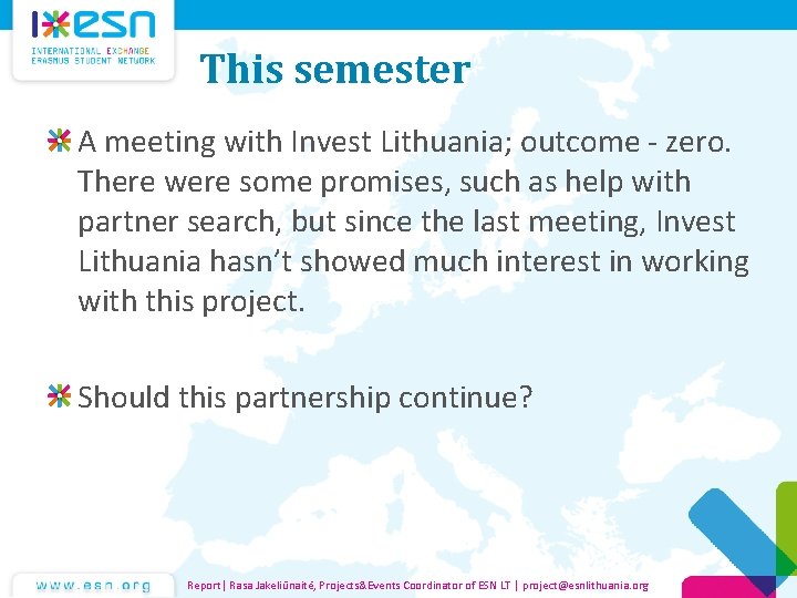 This semester A meeting with Invest Lithuania; outcome - zero. There were some promises,