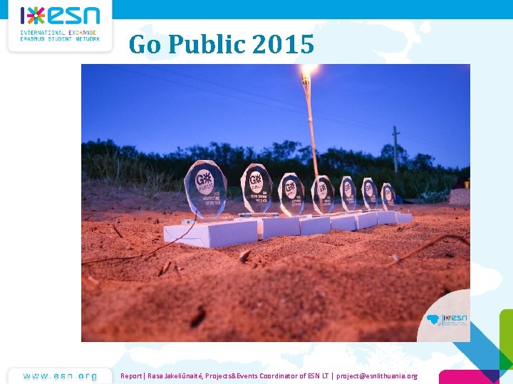 Go Public 2015 Report| Rasa Jakeliūnaitė, Projects&Events Coordinator of ESN LT | project@esnlithuania. org