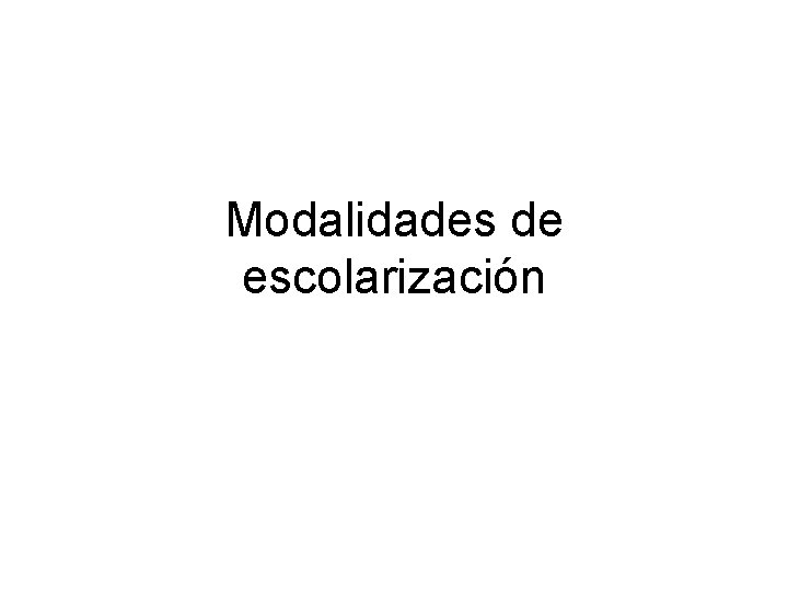 Modalidades de escolarización 