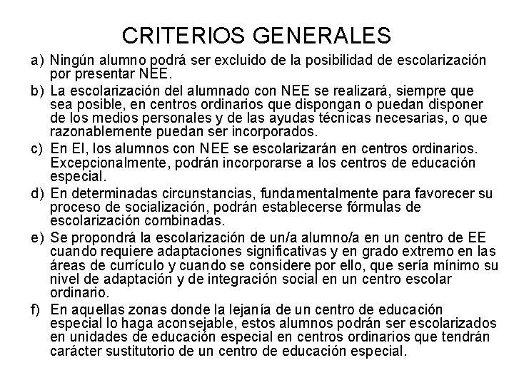 CRITERIOS GENERALES a) Ningún alumno podrá ser excluido de la posibilidad de escolarización por