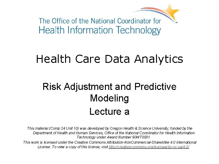 Health Care Data Analytics Risk Adjustment and Predictive Modeling Lecture a This material (Comp