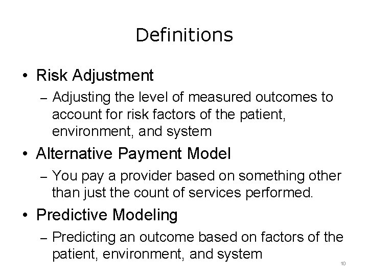 Definitions • Risk Adjustment – Adjusting the level of measured outcomes to account for