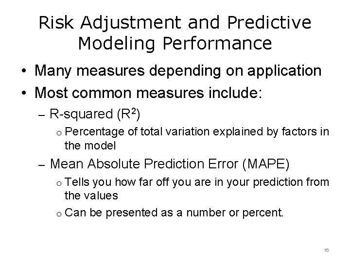 Risk Adjustment and Predictive Modeling Performance • Many measures depending on application • Most