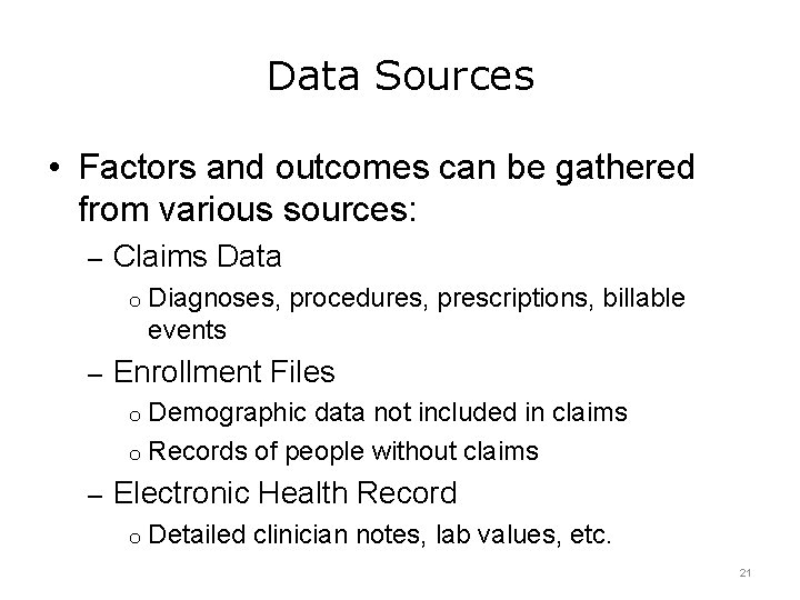 Data Sources • Factors and outcomes can be gathered from various sources: – Claims