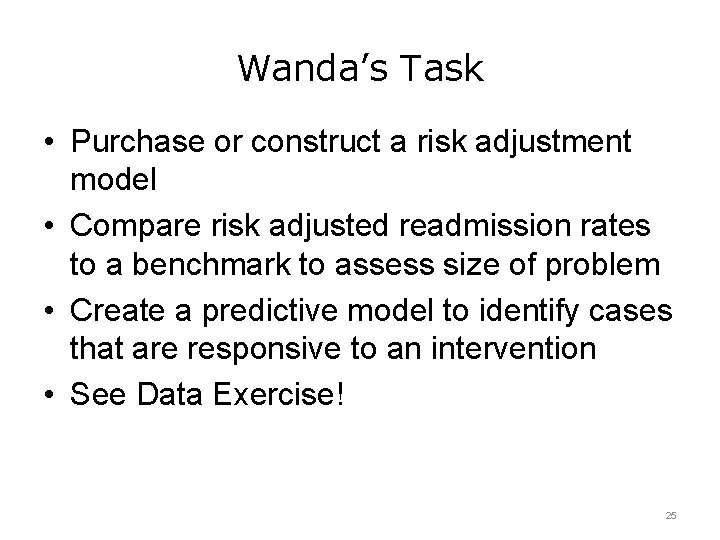 Wanda’s Task • Purchase or construct a risk adjustment model • Compare risk adjusted