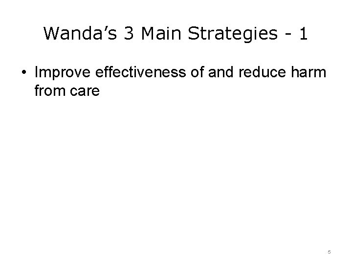 Wanda’s 3 Main Strategies - 1 • Improve effectiveness of and reduce harm from