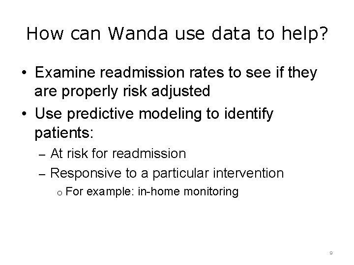 How can Wanda use data to help? • Examine readmission rates to see if