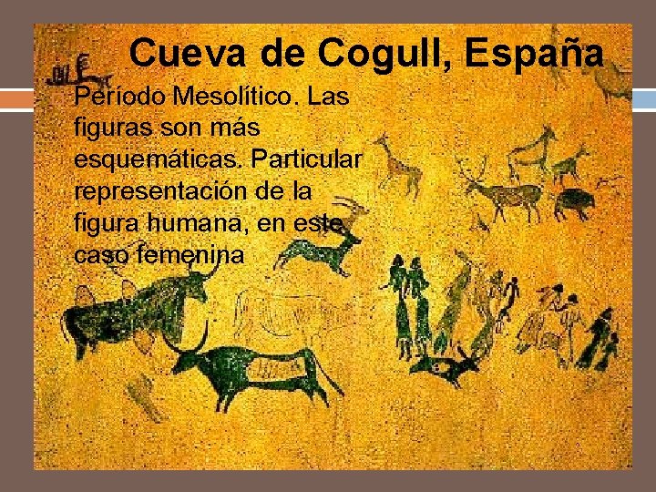 Cueva de Cogull, España Período Mesolítico. Las figuras son más esquemáticas. Particular representación de
