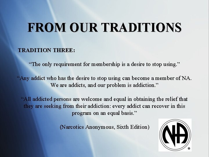 FROM OUR TRADITIONS TRADITION THREE: “The only requirement for membership is a desire to