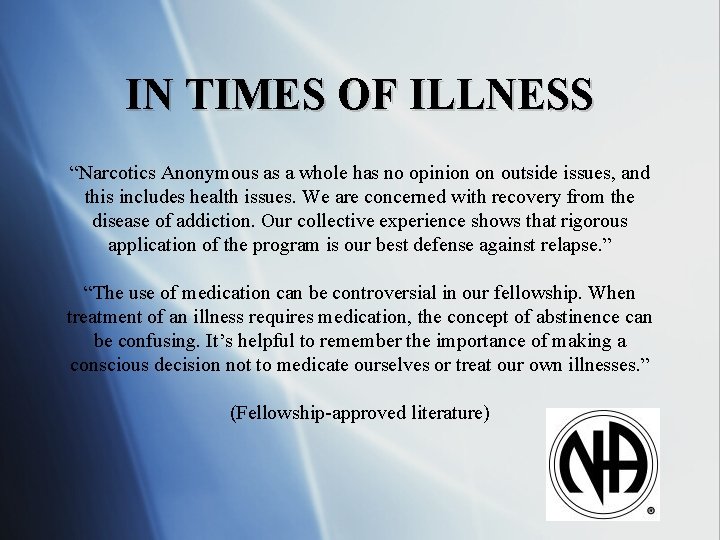 IN TIMES OF ILLNESS “Narcotics Anonymous as a whole has no opinion on outside