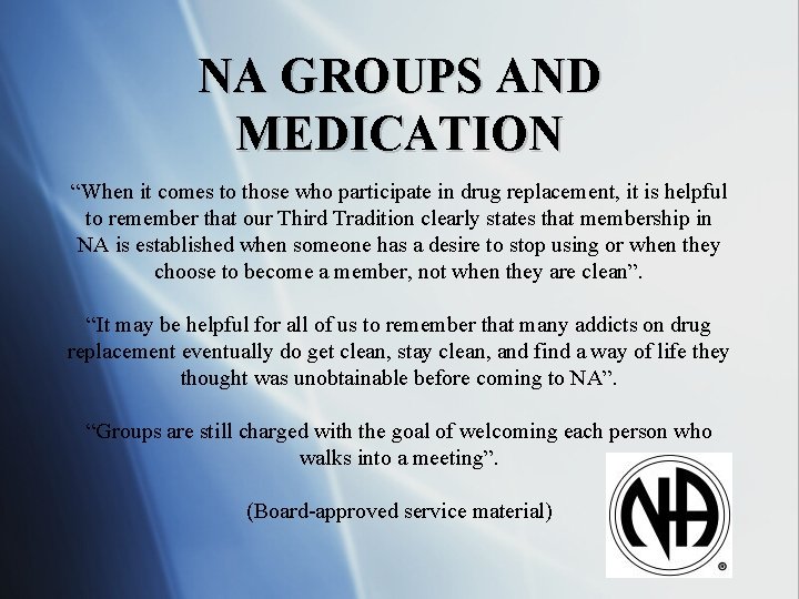 NA GROUPS AND MEDICATION “When it comes to those who participate in drug replacement,