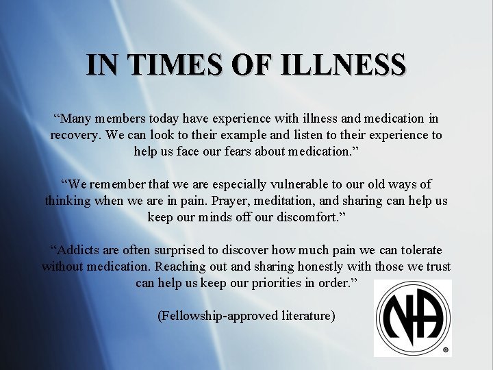 IN TIMES OF ILLNESS “Many members today have experience with illness and medication in