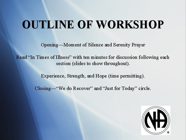 OUTLINE OF WORKSHOP Opening—Moment of Silence and Serenity Prayer Read “In Times of Illness”