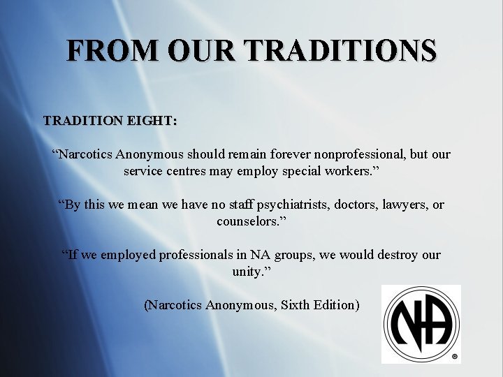 FROM OUR TRADITIONS TRADITION EIGHT: “Narcotics Anonymous should remain forever nonprofessional, but our service