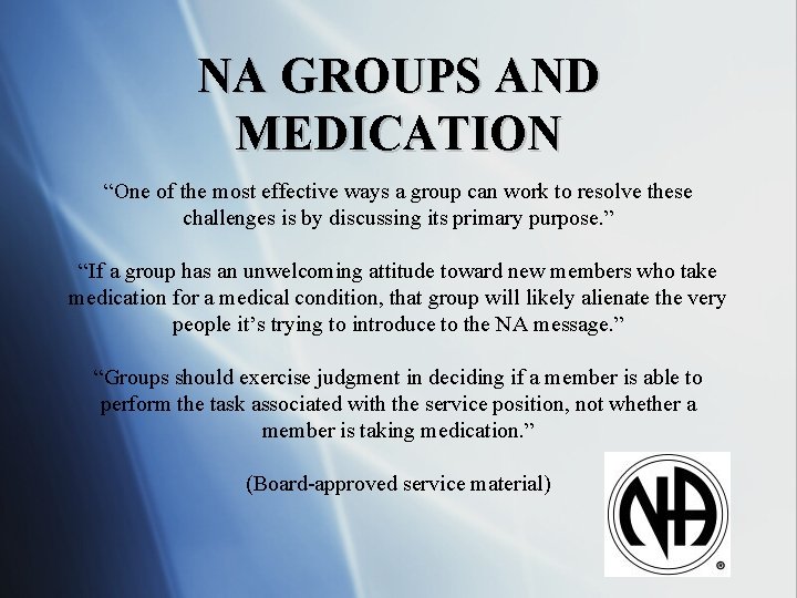 NA GROUPS AND MEDICATION “One of the most effective ways a group can work