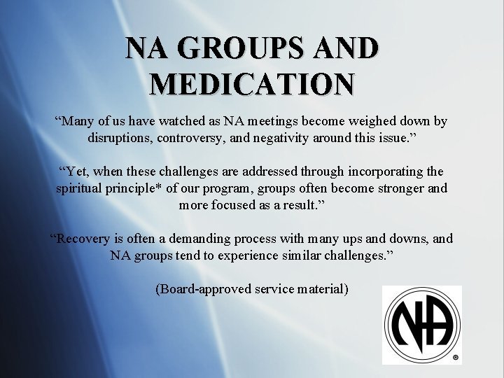 NA GROUPS AND MEDICATION “Many of us have watched as NA meetings become weighed