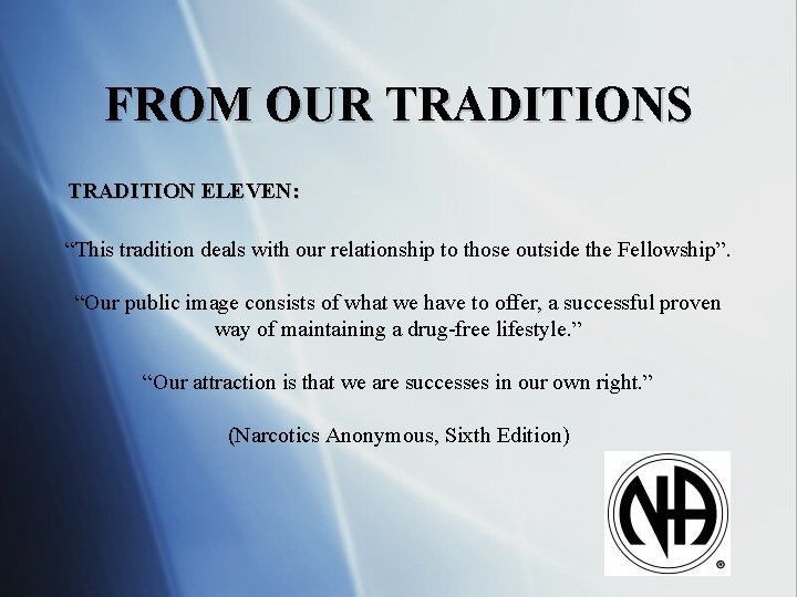 FROM OUR TRADITIONS TRADITION ELEVEN: “This tradition deals with our relationship to those outside