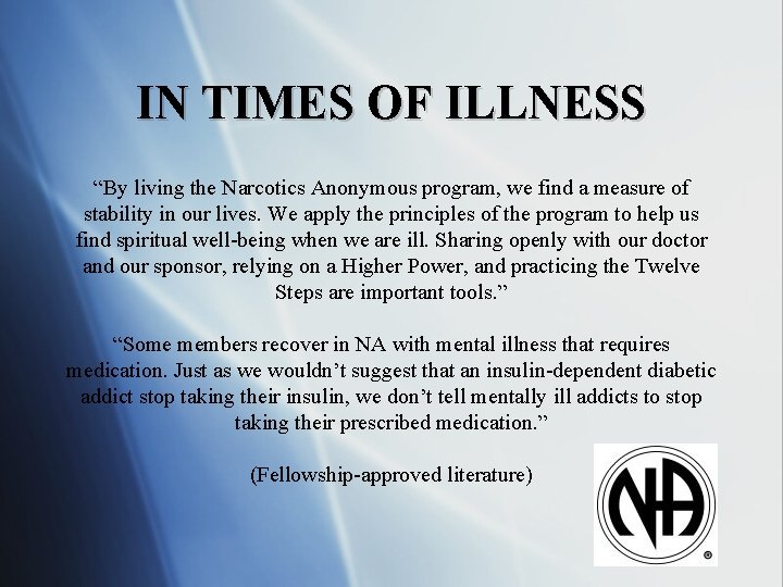 IN TIMES OF ILLNESS “By living the Narcotics Anonymous program, we find a measure