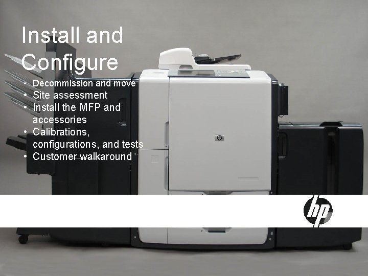 Install and Configure • Decommission and move • Site assessment • Install the MFP Install and Configure • Decommission and move • Site assessment • Install the MFP