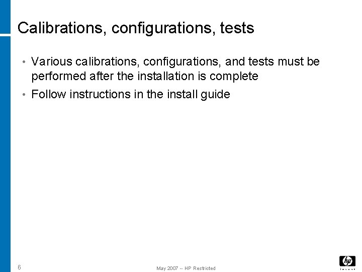 Calibrations, configurations, tests • Various calibrations, configurations, and tests must be performed after the Calibrations, configurations, tests • Various calibrations, configurations, and tests must be performed after the